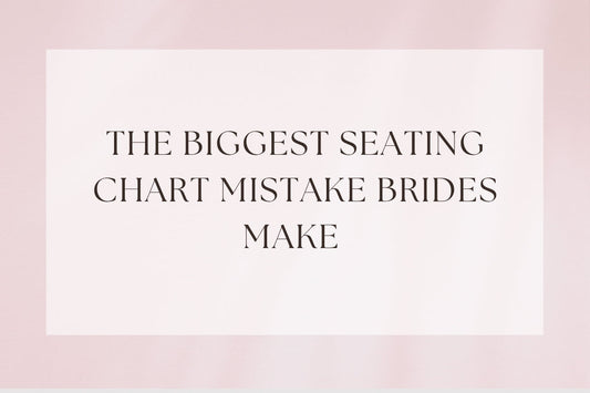 The Biggest Seating Chart Mistake Brides Make