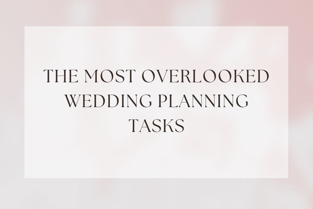 The Most Overlooked Wedding Planning Tasks