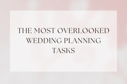 The Most Overlooked Wedding Planning Tasks