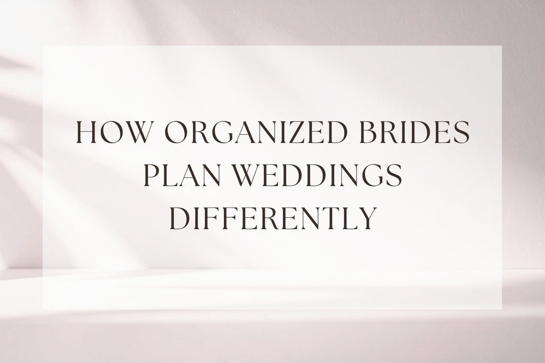 How Organized Brides Plan Weddings Differently (9 Habits)
