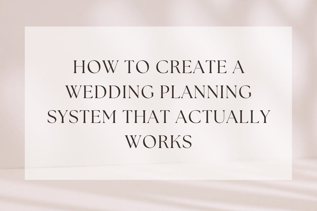 How To Create A Wedding Planning System That Actually Works