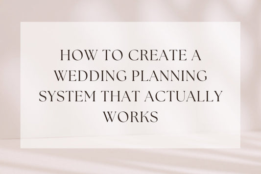How To Create A Wedding Planning System That Actually Works