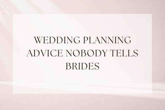11 Pieces of Wedding Planning Advice Nobody Tells Brides