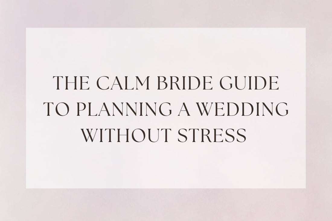 The Calm Bride Guide To Planning A Wedding Without Stress