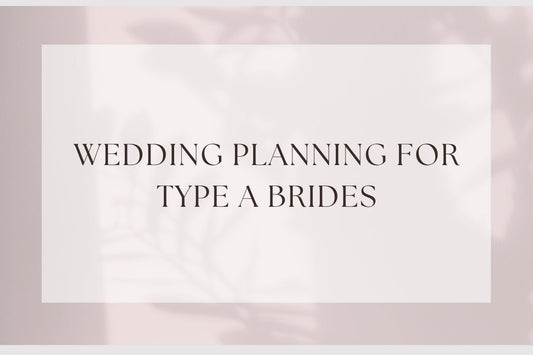 Wedding Planning For Type A Brides