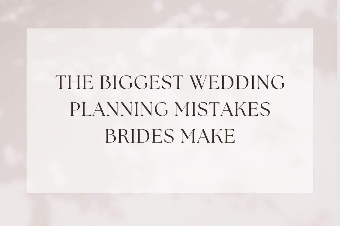 The Biggest Wedding Planning Mistakes Brides Make