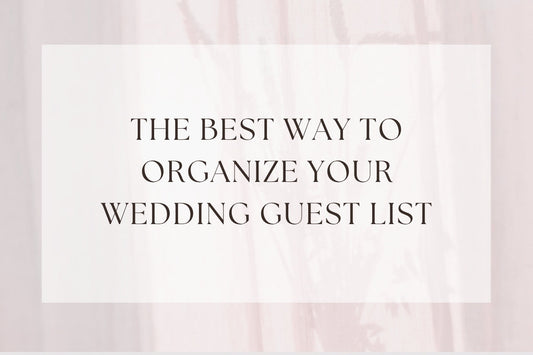 The Best Way To Organize Your Wedding Guest List